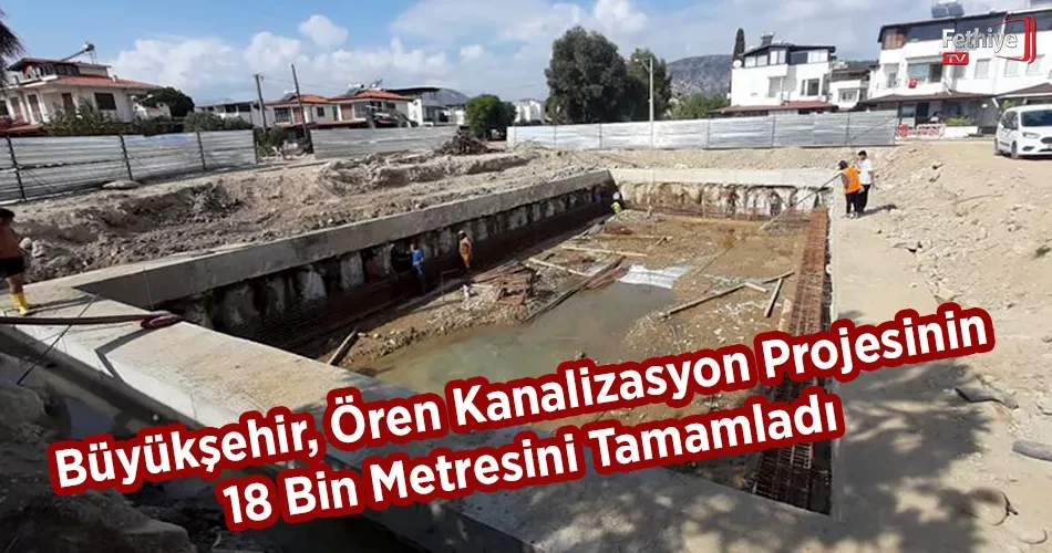  Büyükşehir Ören Kanalizasyon Projesinin 18 Bin Metresini Tamamladı
